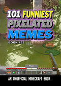 101 FUNNIEST PIXELATED MEMES : BOOK 33