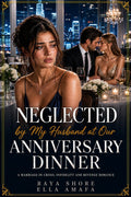 Neglected by My Husband at Our Anniversary Dinner: A Marriage-in-Crisis, Infidelity and Revenge Romance (Billionaire Marriage in Crisis: Newport Book 5)