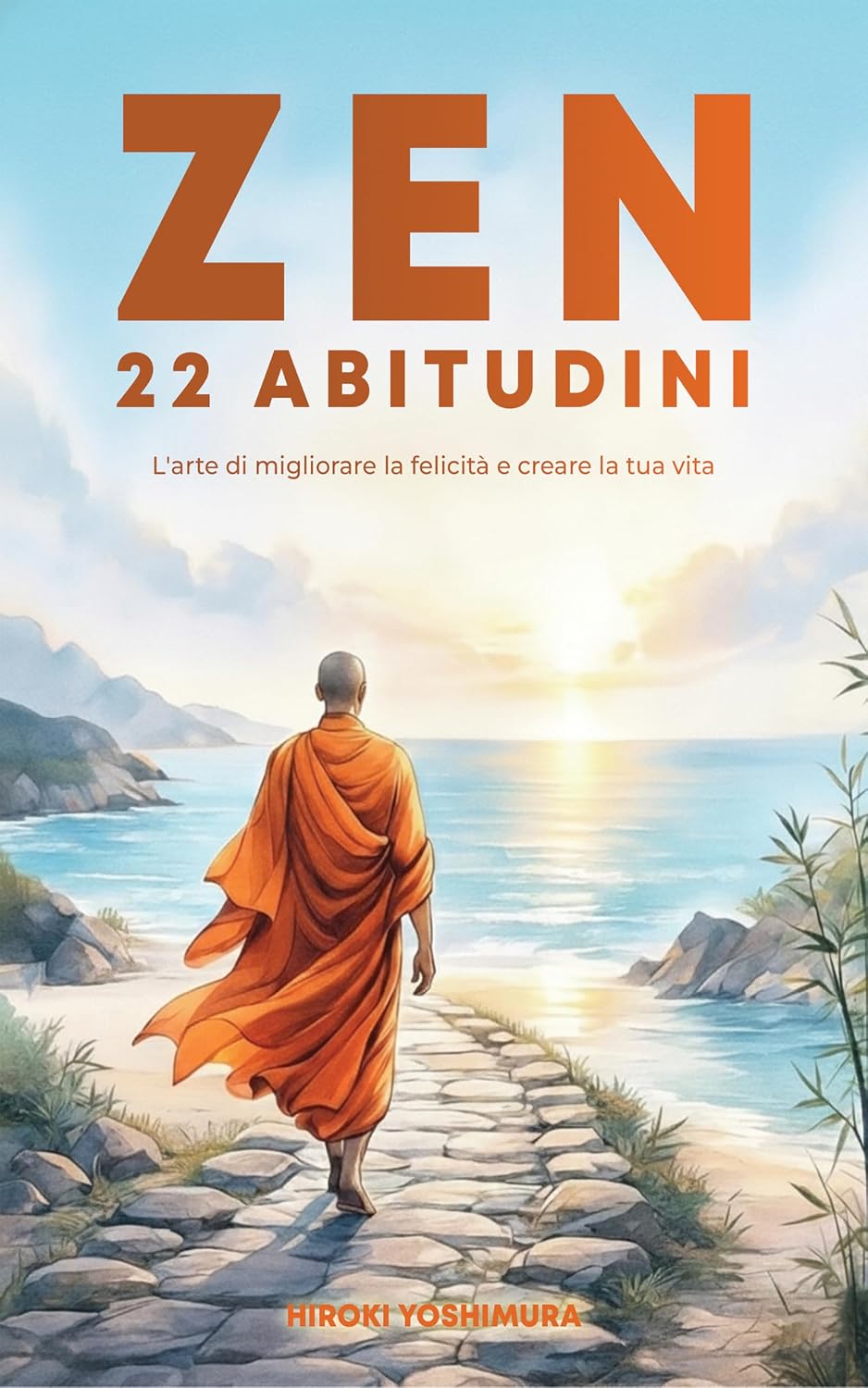 22 ABITUDINI ZEN: L'arte di migliorare la felicità e creare la tua vita (Italian Edition)