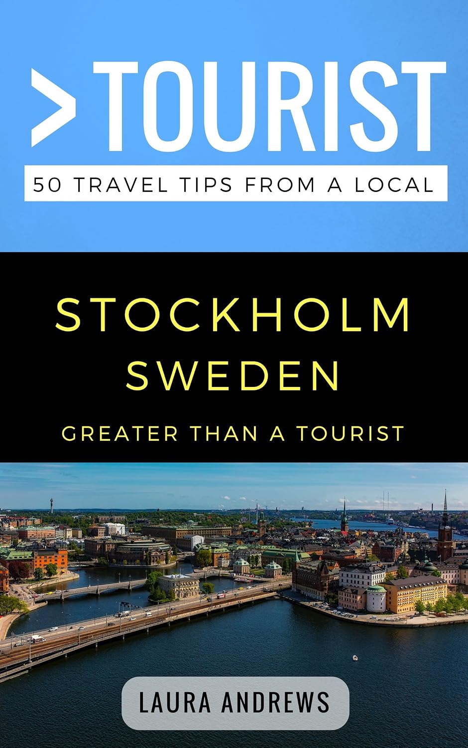 Greater Than a Tourist- Stockholm Sweden: 50 Travel Tips from a Local: Stockholm Sweden Travel Guide, Food, Culture, Hidden Gems, Road Trips, & Authentic ... Hidden Gems, & Authentic Experiences)