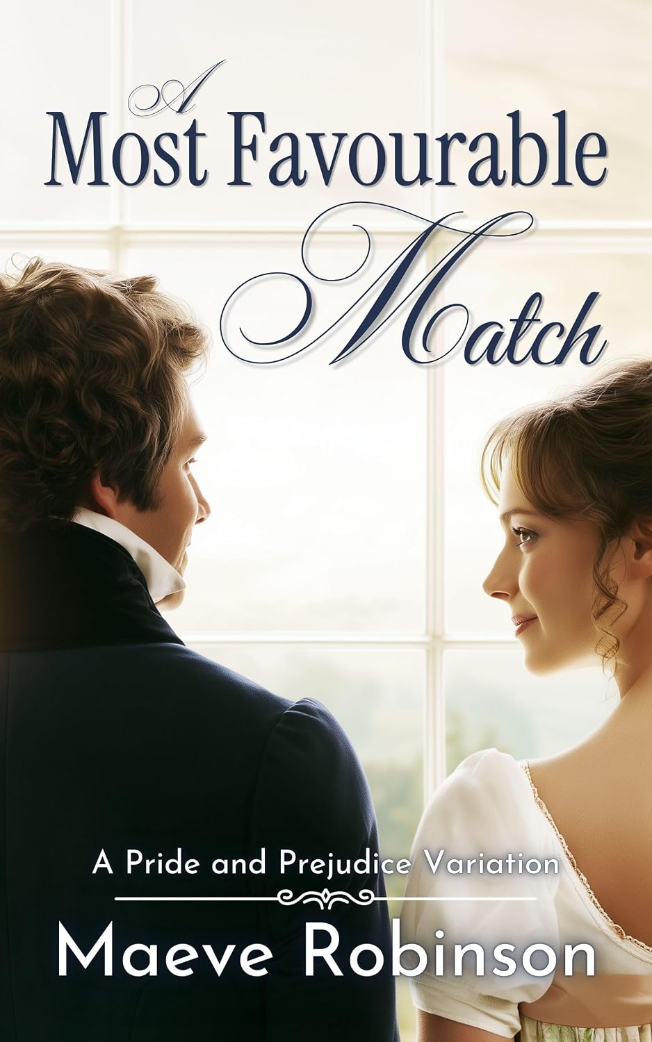 A Most Favourable Match: A Pride and Prejudice Variation (Darcy and Elizabeth Variations)