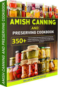 Amish Canning And Preserving Cookbook: 350+ The Complete Delicious Waterbath Canning And Preserving Recipes, Including How To Make Jams, Jellies,Fruits,Sauces, Chutneys, Marinades, Curds And More