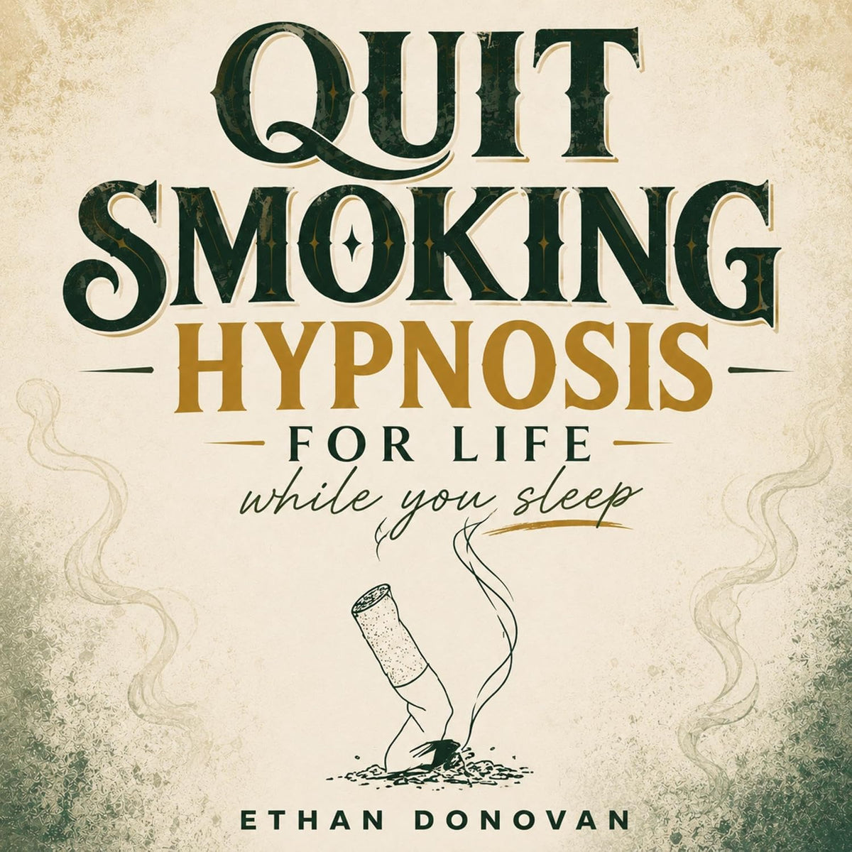 Quit Smoking Hypnosis for Life While You Sleep: Rewire Your Brain to Stop Cigarette Cravings, Beat Nicotine Addiction, and Embrace a Smoke-Free Life Without Withdrawal