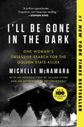 I'll Be Gone in the Dark: One Woman's Obsessive Search for the Golden State Killer – A #1 NYT Bestselling Serial Killer Investigation