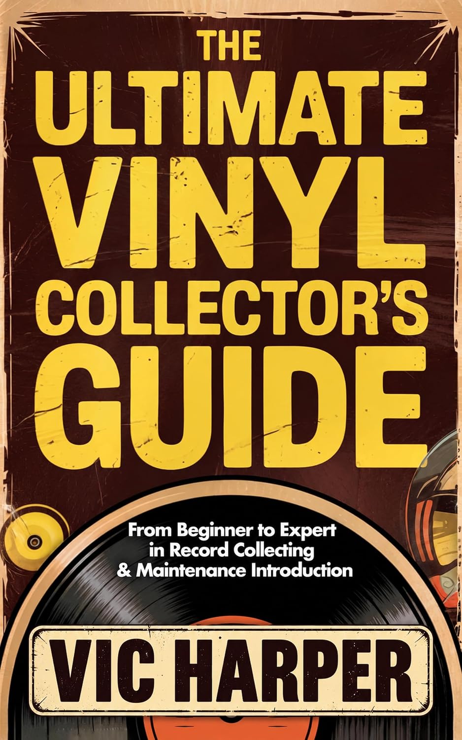 The Ultimate Vinyl Collector’s Guide: From Beginner to Expert in Record Collecting & Maintenance Introduction (The Vinyl Collector’s Library)