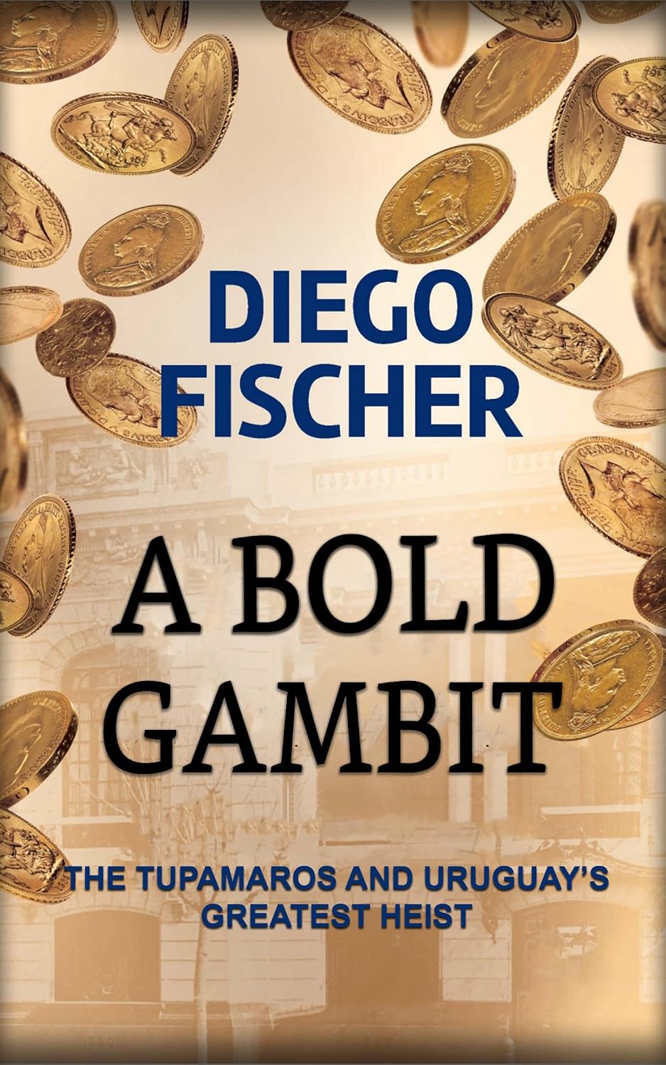 A Bold Gambit: The Tupamaros and Uruguay´s Greatest Heist