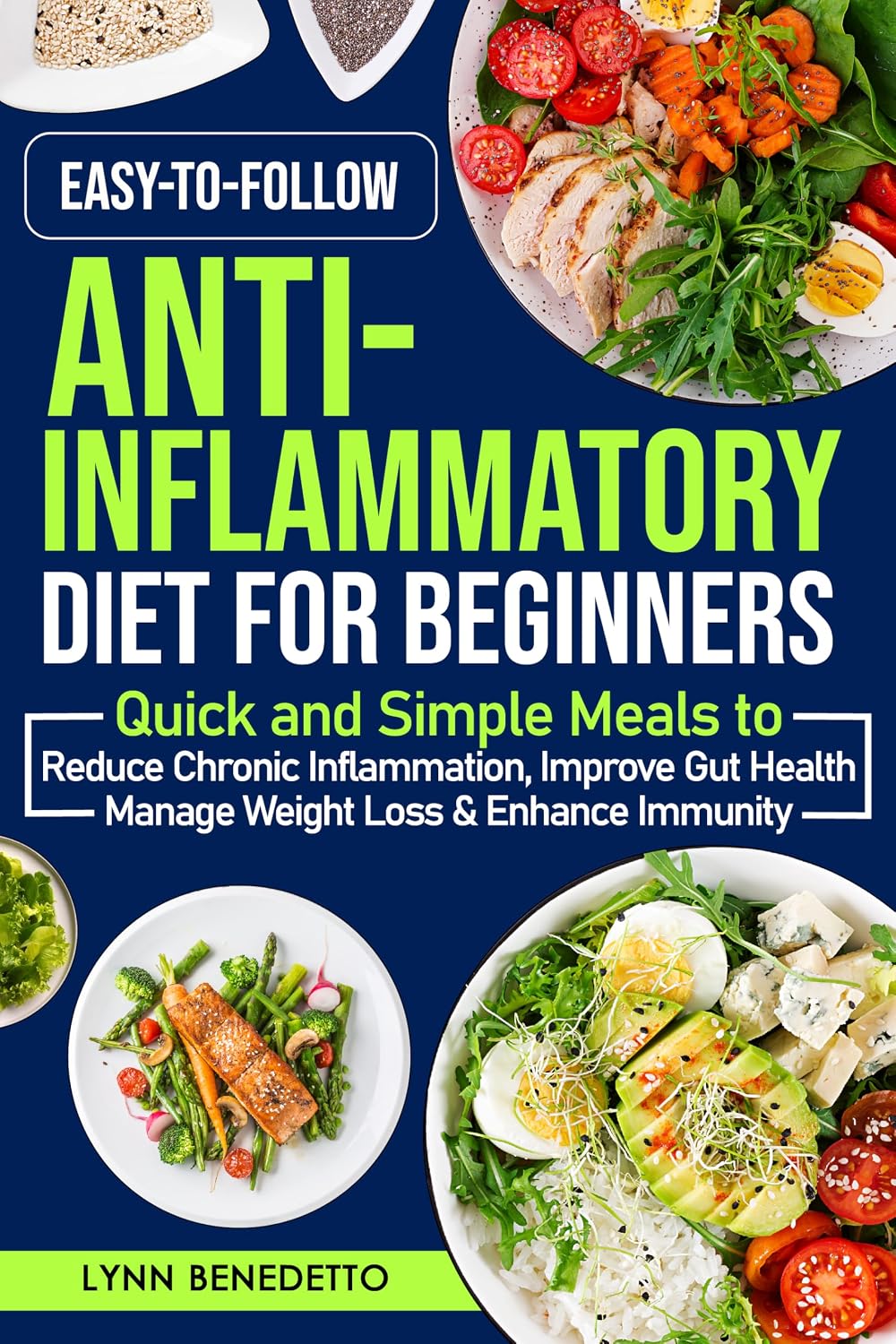 Easy-to-Follow Anti-Inflammatory Diet for Beginners: Quick and Simple Meals to Reduce Chronic Inflammation, Improve Gut Health, Manage Weight Loss & Enhance Immunity