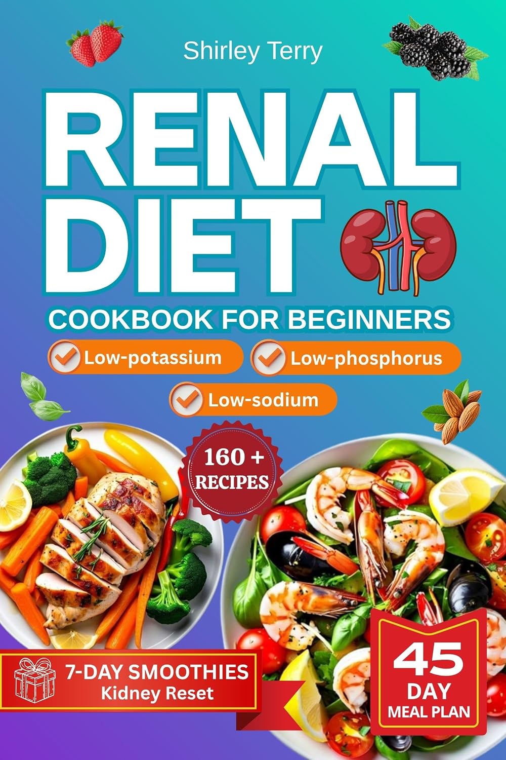 Renal Diet Cookbook for Beginners: A Beginner’s Path to Help Managing CKD with Easy & Tasty Recipes, Clear Instructions and Low-Sodium, Potassium and Phosphorus Ingredients