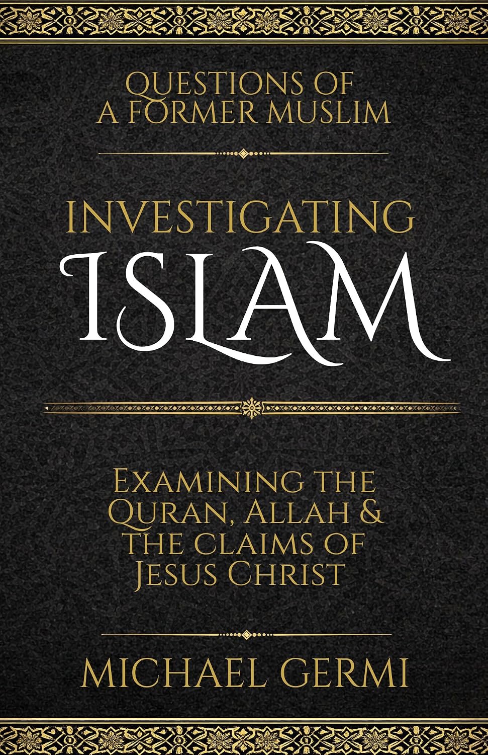 Investigating Islam: Examining the Quran, Allah & the Claims of Jesus Christ