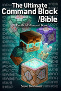 The Ultimate Command Block Bible: The Complete Unofficial Minecraft Guide to Commands, Command Blocks, and Game Control for Builders, Coders, and Creators (The Blockman's Bible Series Book 4)