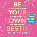 Be Your Own Bestie: A No-Nonsense Guide to Changing the Way You Treat Yourself