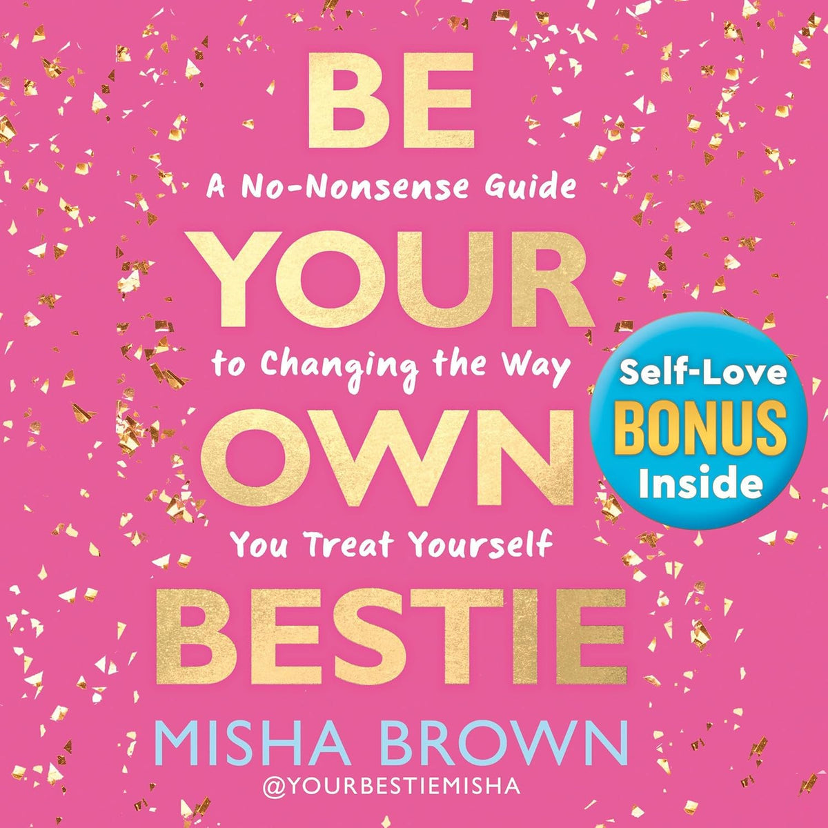 Be Your Own Bestie: A No-Nonsense Guide to Changing the Way You Treat Yourself
