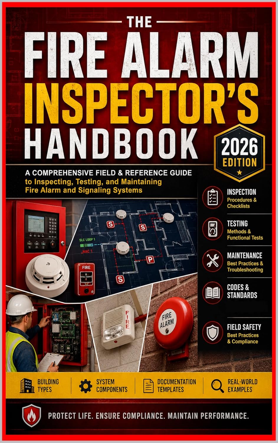 THE FIRE ALARM INSPECTOR'S HANDBOOK: A Comprehensive Field & Reference Guide to Inspecting, Testing, and Maintaining Fire Alarm and Signaling Systems
