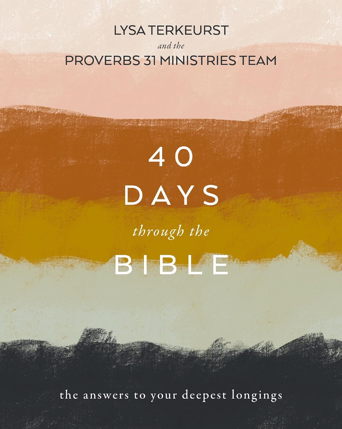 40 Days Through the Bible: The Answers to Your Deepest Longings