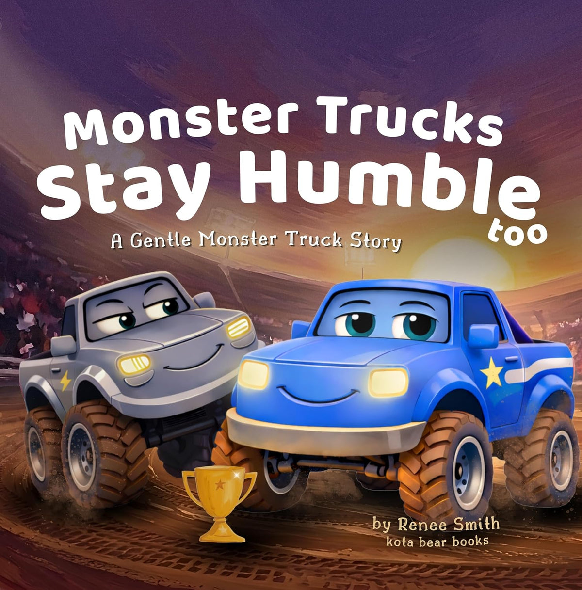 Monster Trucks Stay Humble Too: A Gentle Monster Truck Story (Rollo - The Gentle Monster Truck Collection Book 2)