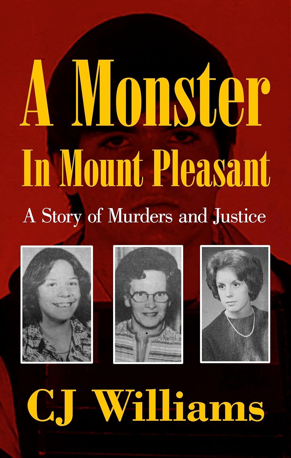 A Monster in Mount Pleasant: A Story of Murders and Justice