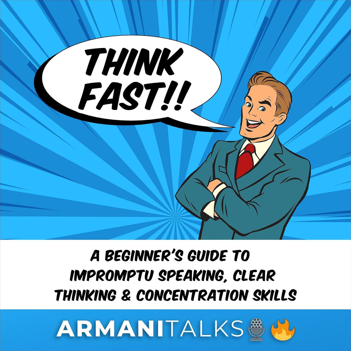 Think Fast!!: A Beginner’s Guide to Impromptu Speaking, Clear Thinking, and Concentration Skills