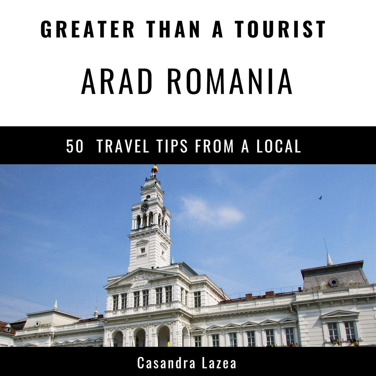 Greater Than a Tourist - Arad Romania: 50 Travel Tips from a Local