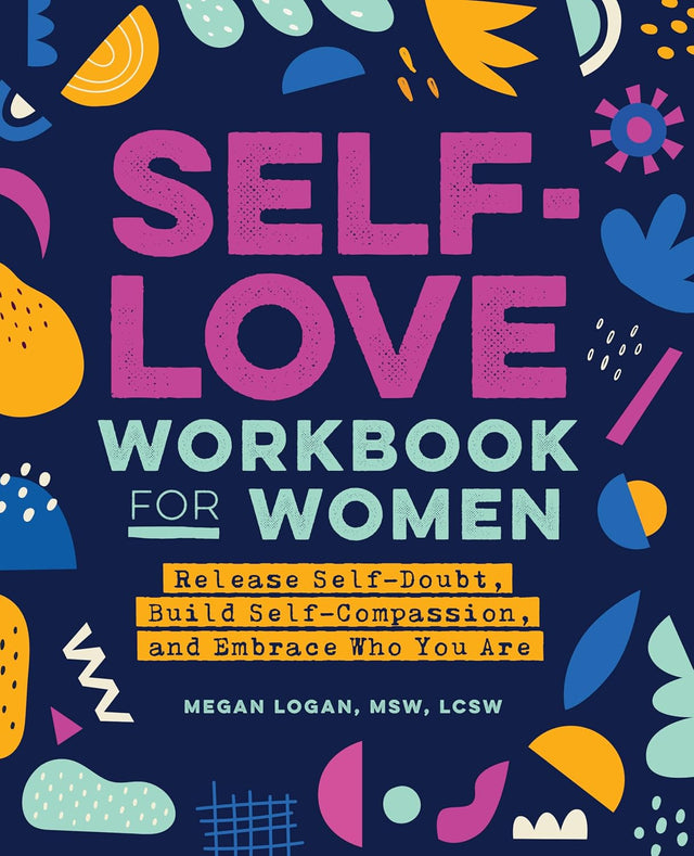 Self-Love Workbook for Women: Release Self-Doubt, Build Self-Compassion, and Embrace Who You Are (Self-Love for Women)