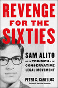 Revenge for the Sixties: Sam Alito and the Triumph of the Conservative Legal Movement