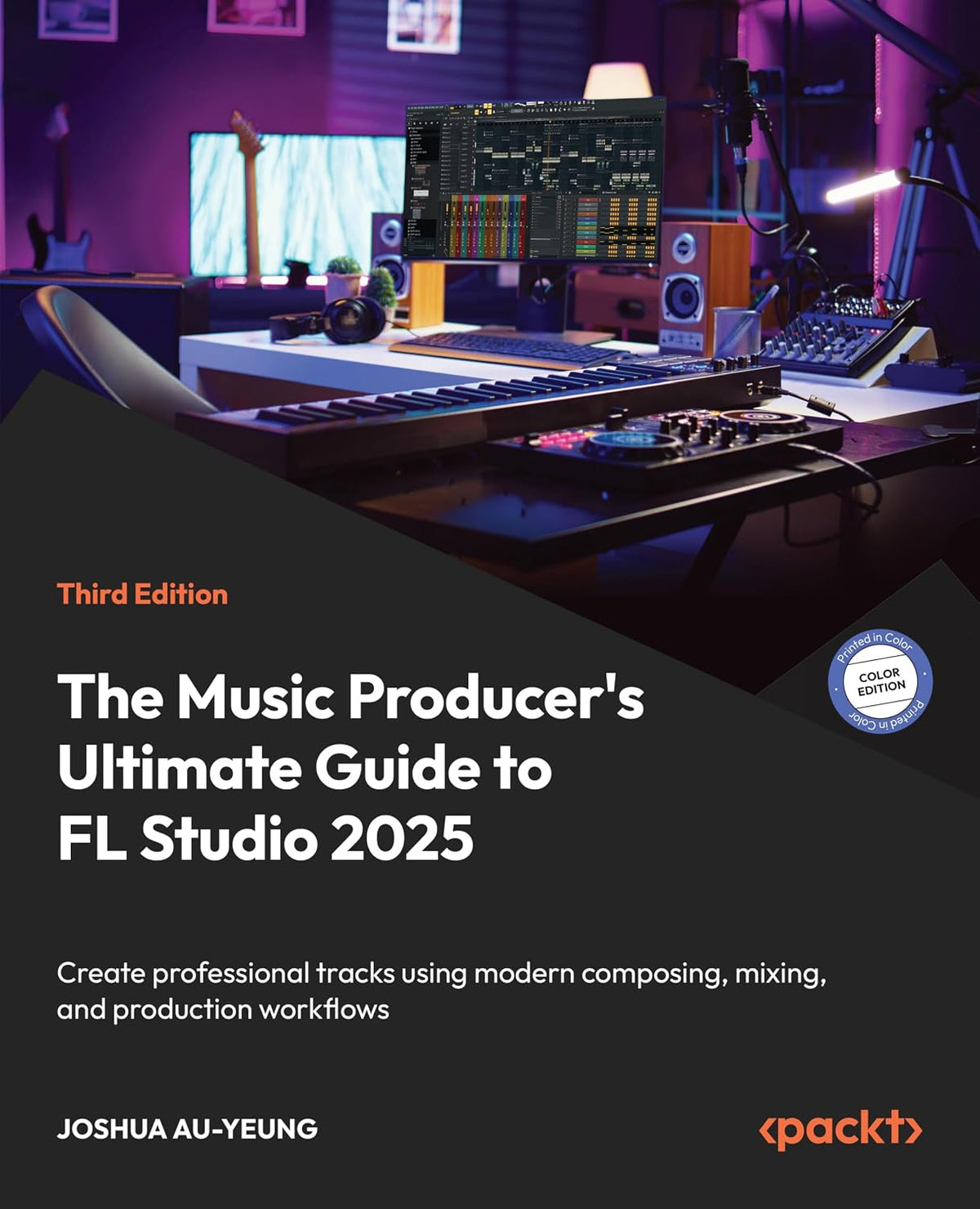 The Music Producer's Ultimate Guide to FL Studio 2025: Create professional tracks using modern composing, mixing, and production workflows