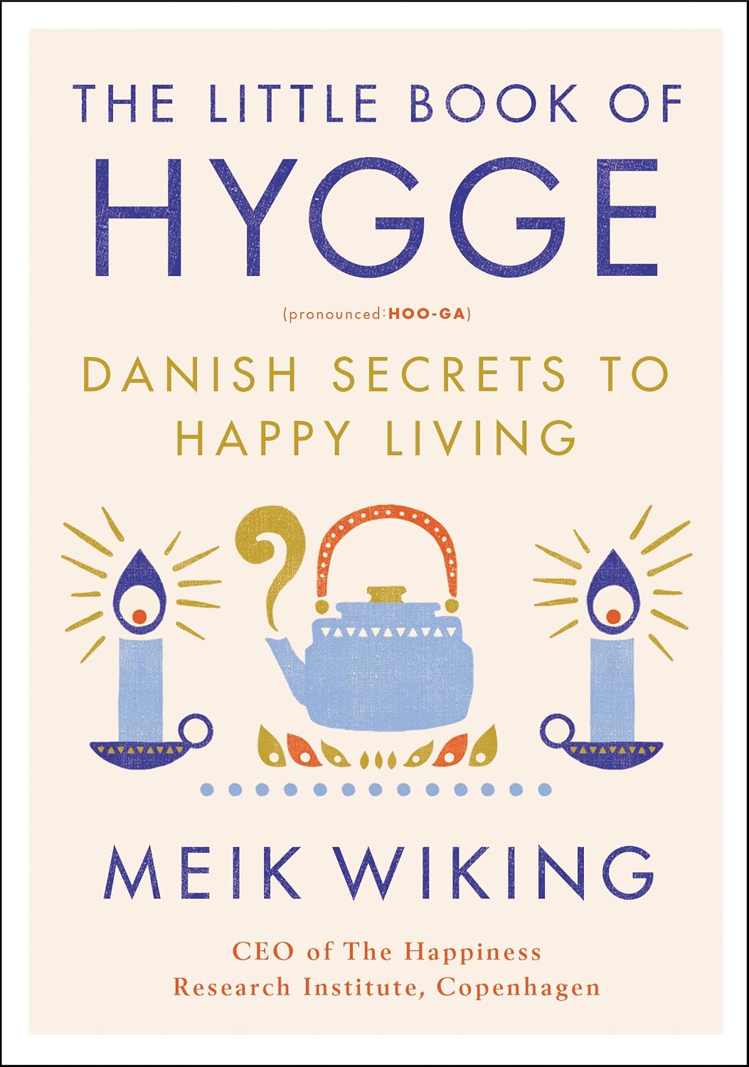 The Little Book of Hygge: Danish Secrets to Happy Living (The Happiness Institute Series, 1)