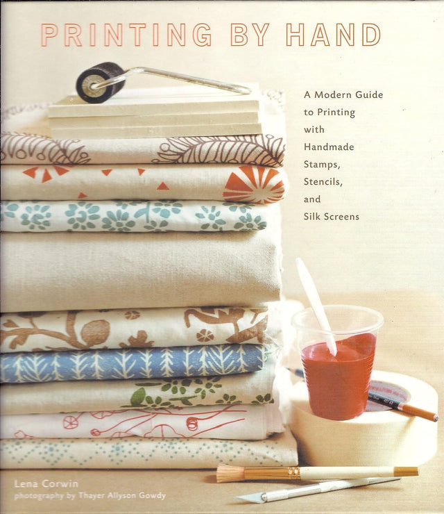 Printing by Hand: A Modern Guide to Printing with Handmade Stamps, Stencils, and Silk Screens
