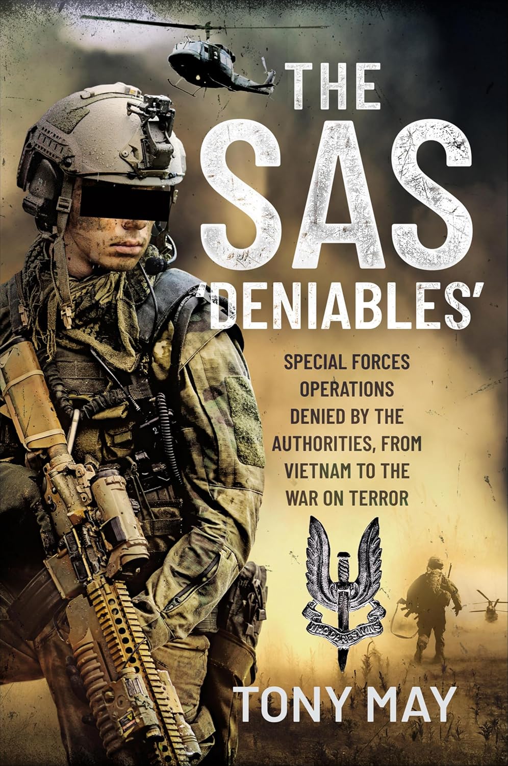 The SAS 'Deniables': Special Forces Operations, denied by the Authorities, from Vietnam to the War on Terror