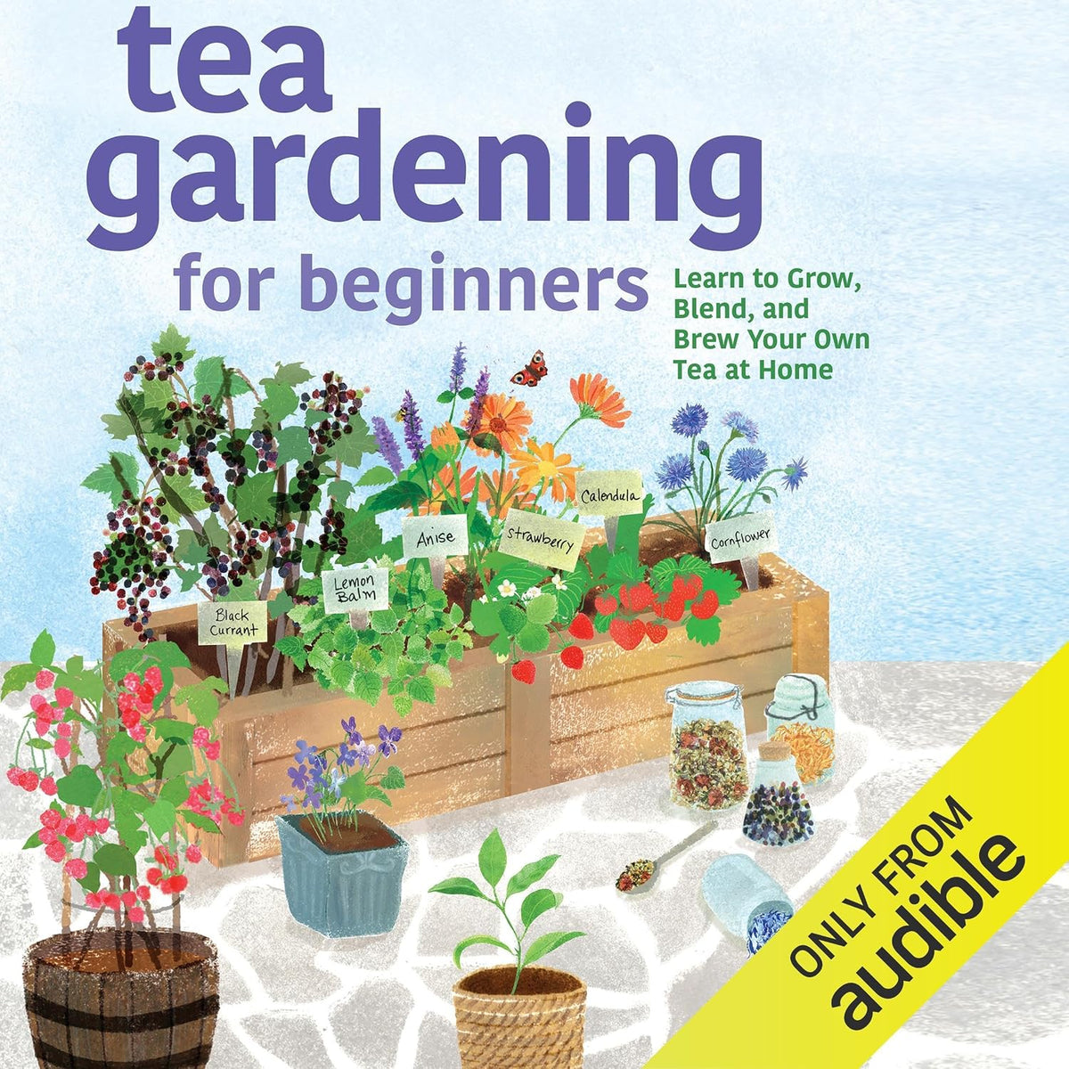 Tea Gardening for Beginners: Learn to Grow, Blend, and Brew Your Own Tea at Home