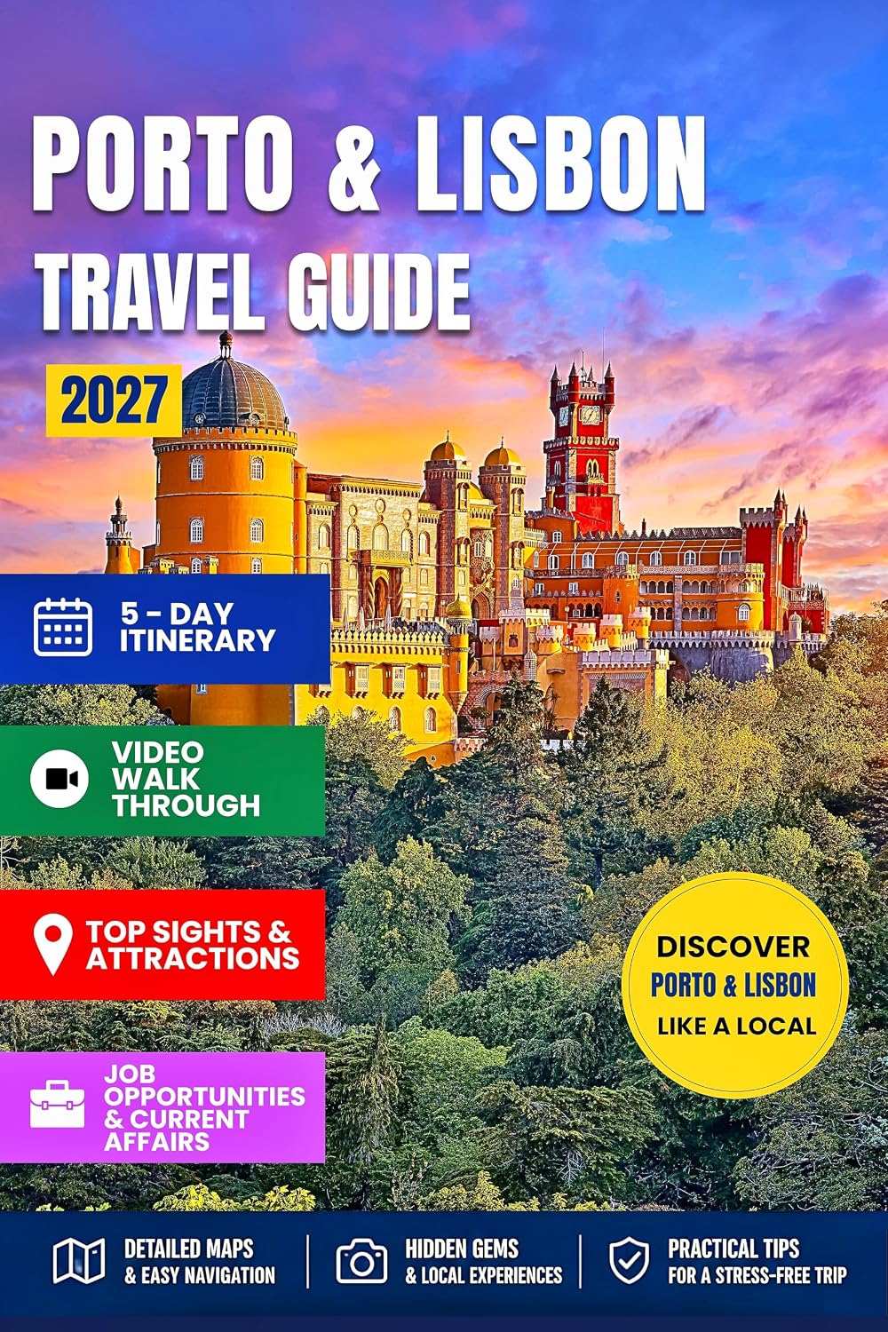 PORTO AND LISBON TRAVEL GUIDE 2027: Your Essential Pocket Handbook To Iconic Landmarks, Top Attractions, With Insider Tips For A Seamless Adventure