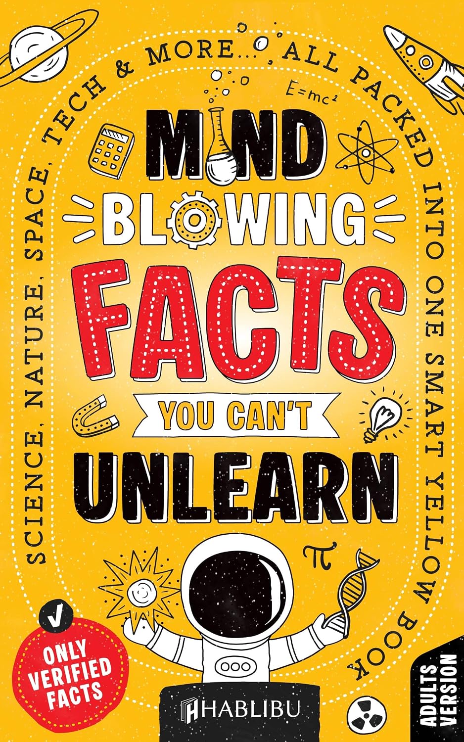 Mind-Blowing Facts You Can’t Unlearn: Science, Nature, Space, Tech & More... All Packed Into One Smart Yellow Book