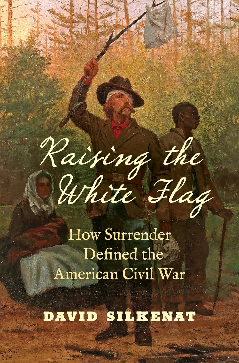 Raising the White Flag: How Surrender Defined the American Civil War (Civil War America)