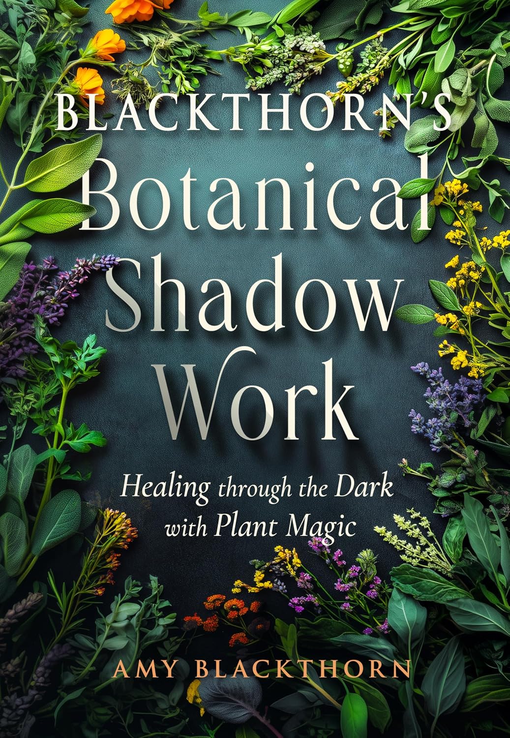Blackthorn’s Botanical Shadow Work: Healing Through the Dark with Plant Magic