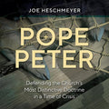 Pope Peter: Defending the Church's Most Distinctive Doctrine in a Time of Crisis