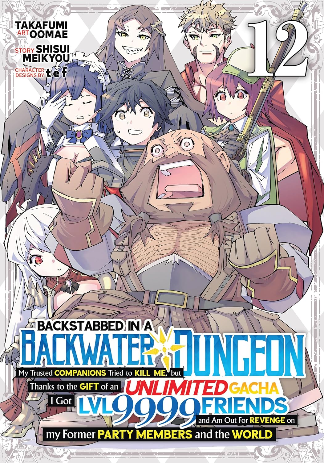 Backstabbed in a Backwater Dungeon: My Party Tried to Kill Me, But Thanks to an Infinite Gacha I Got LVL 9999 Friends and Am Out For Revenge (Manga) Vol. 12