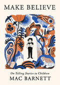 Make Believe: On Telling Stories to Children