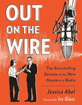 Out on the Wire: The Storytelling Secrets of the New Masters of Radio