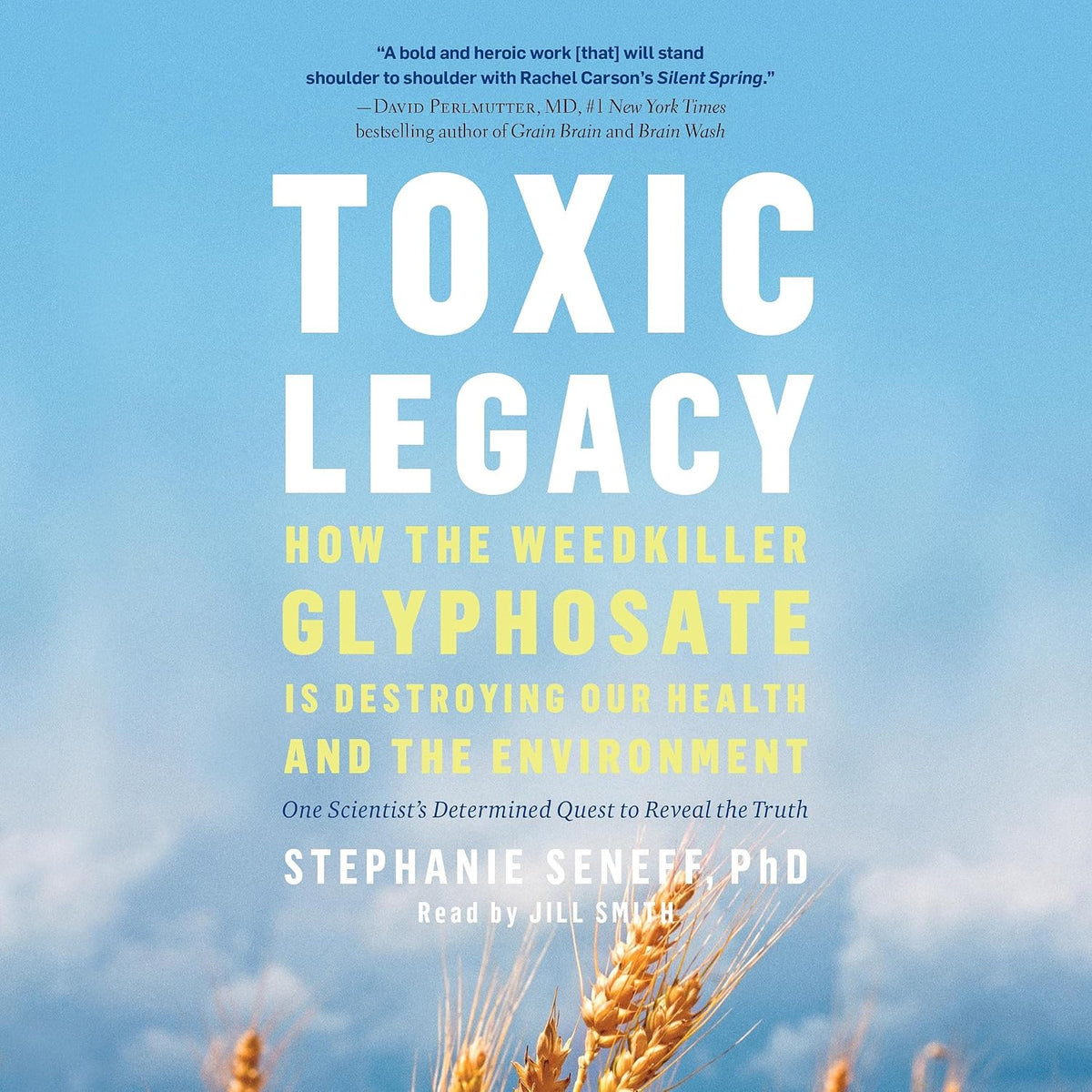 Toxic Legacy: How the Weedkiller Glyphosate Is Destroying Our Health and the Environment