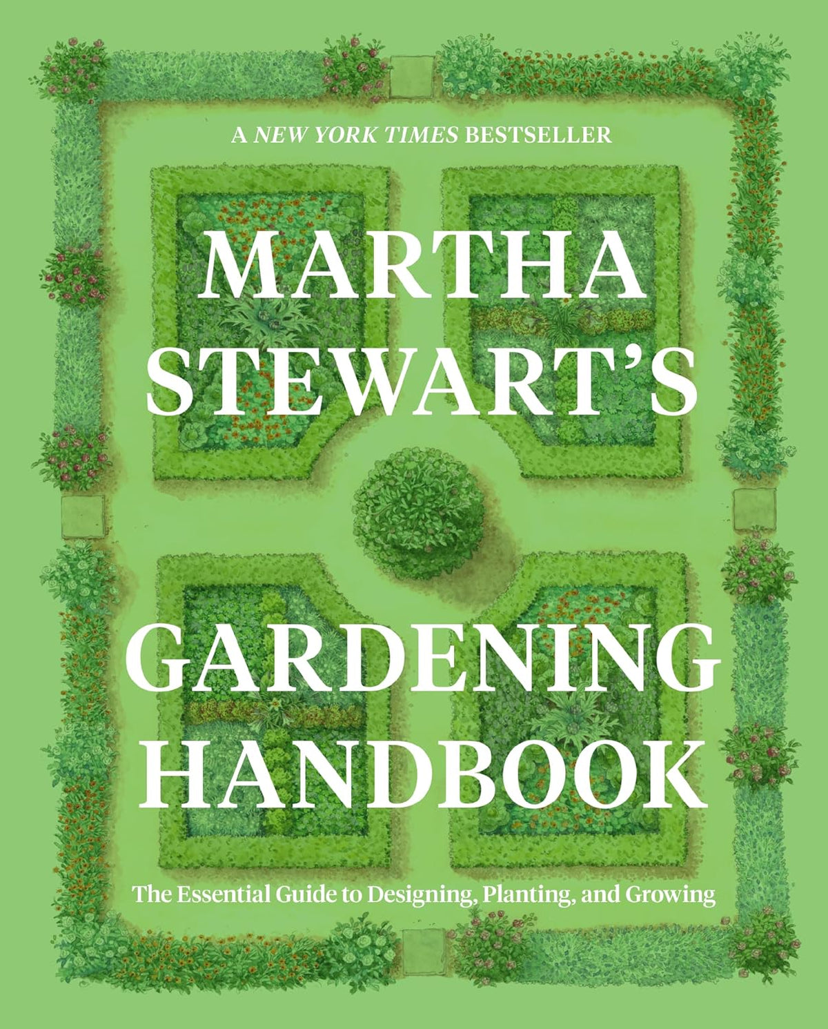 Martha Stewart's Gardening Handbook: The Essential Guide to Designing, Planting, and Growing ― An Instant NYT Bestselling Gardening Manual