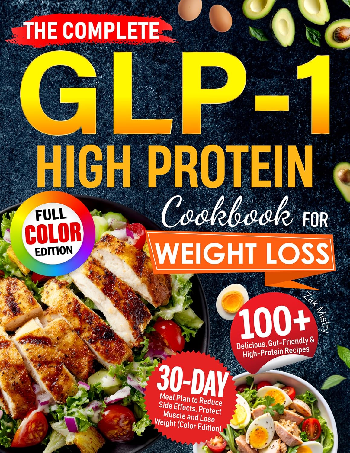 The Complete GLP-1 High Protein Cookbook for Weight Loss: 100+ Delicious, Gut-Friendly & High-Protein Recipes with 30-Day Meal Plan to Reduce Side Effects, Protect Muscle (Color Edition)