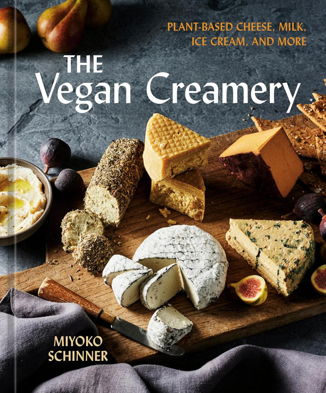 The Vegan Creamery: Plant-Based Cheese, Milk, Ice Cream, and More (A Cookbook)