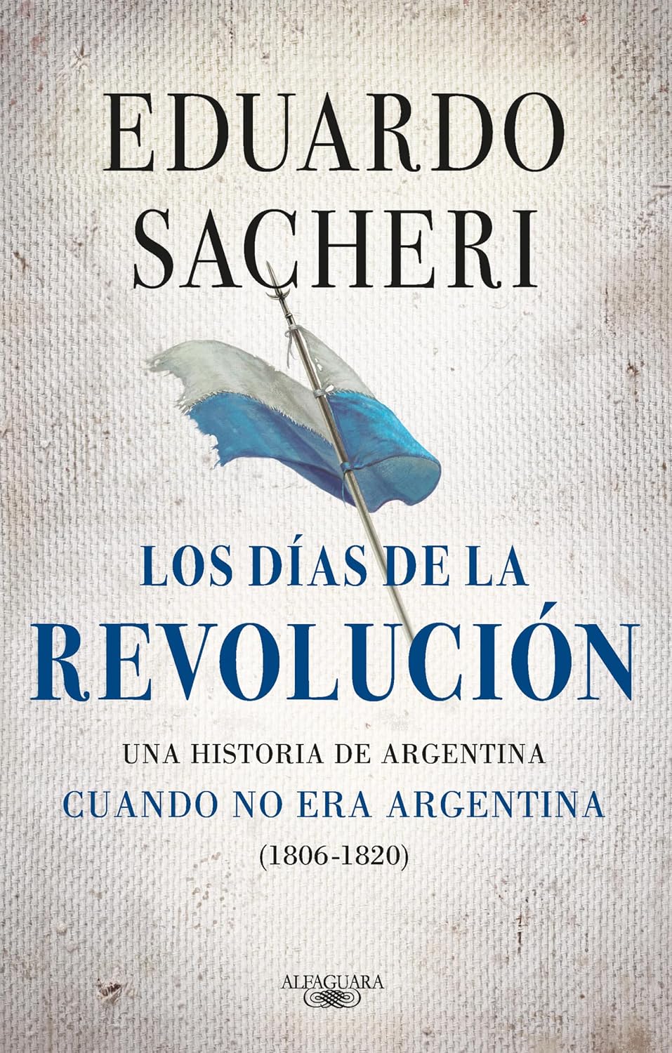 Los días de la Revolución (1806 - 1820): Una historia de Argentina cuando no era Argentina (Spanish Edition)