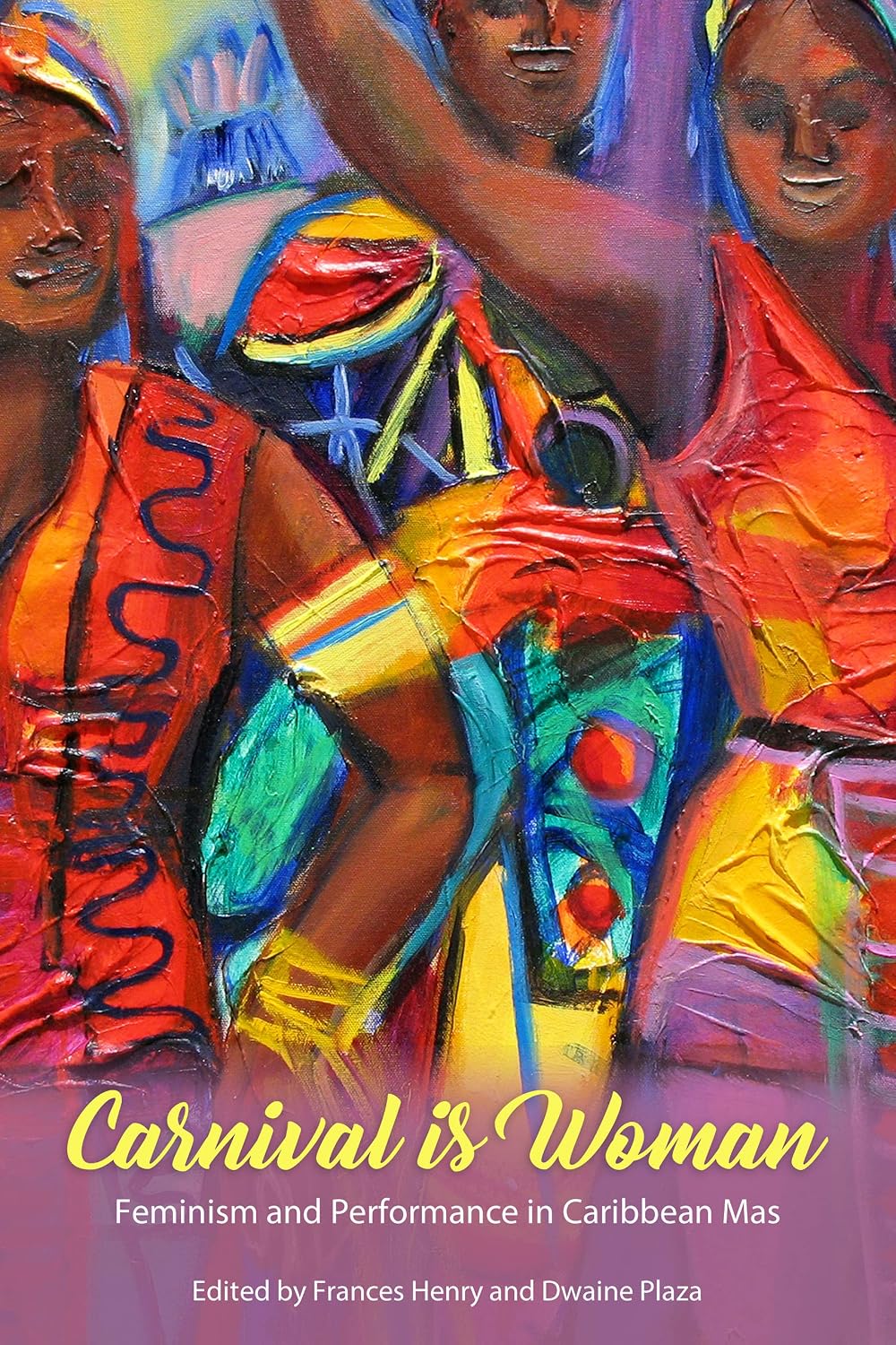 Carnival Is Woman: Feminism and Performance in Caribbean Mas (Caribbean Studies Series)