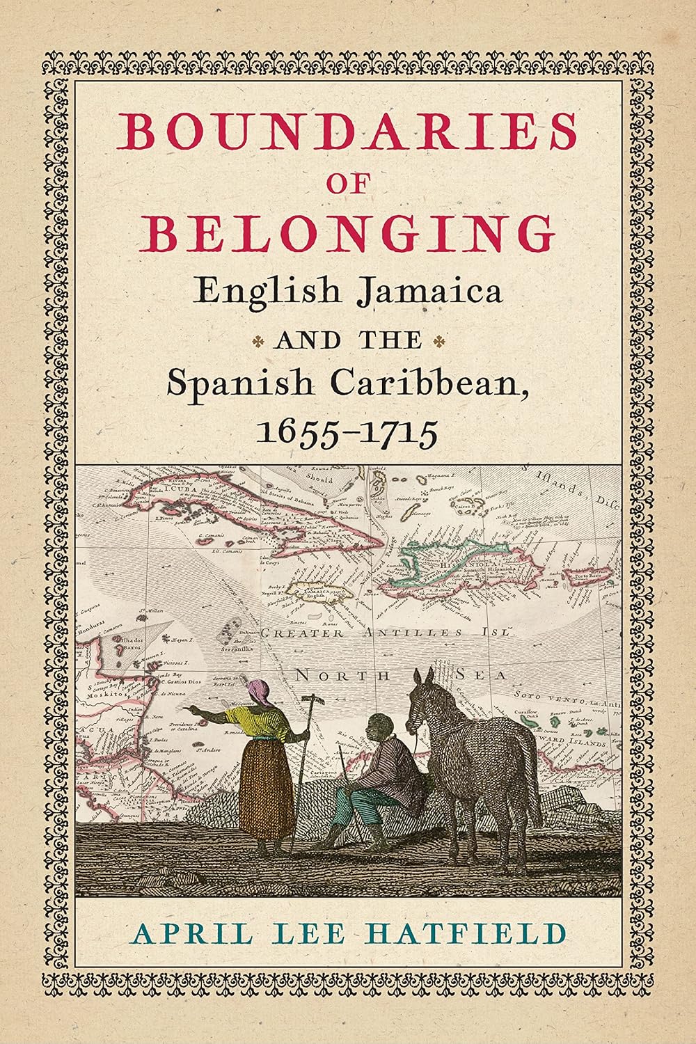 Boundaries of Belonging: English Jamaica and the Spanish Caribbean, 1655–1715 (Early American Studies)
