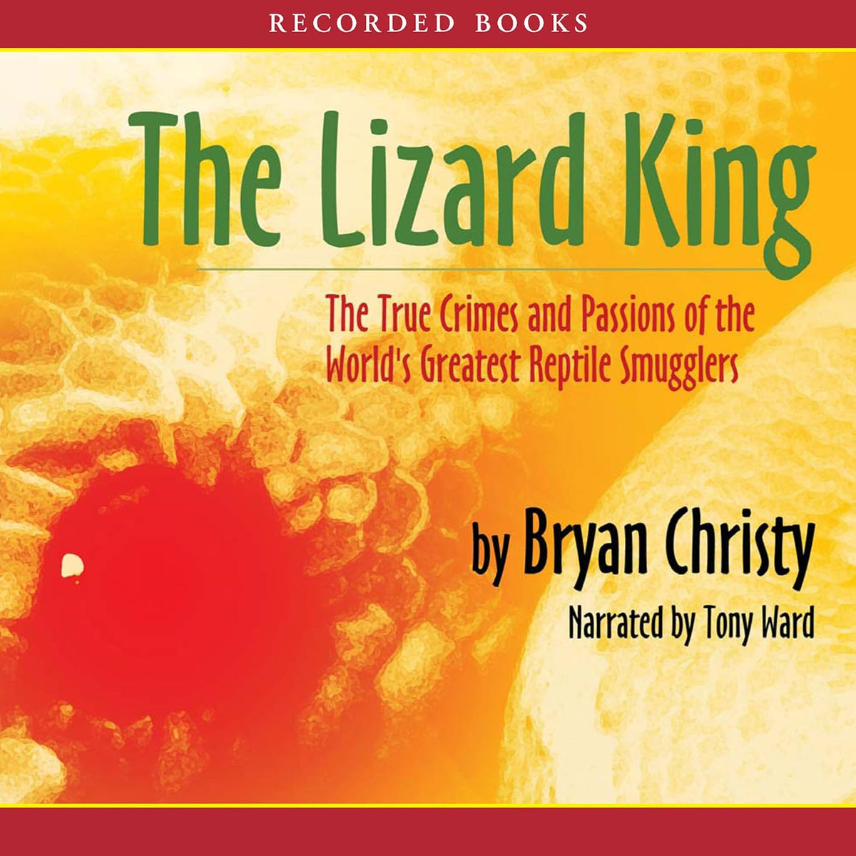 The Lizard King: The True Crimes and Passions of the World's Greatest Reptile Smugglers