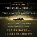 The Cadaver King and the Country Dentist: A True Story of Injustice in the American South