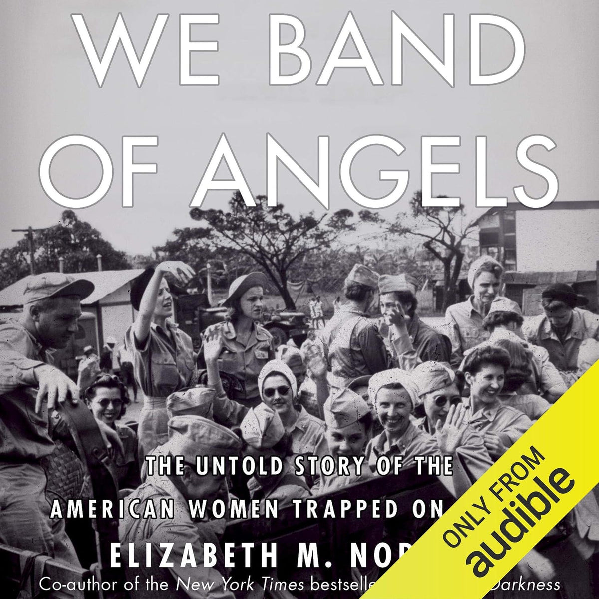 We Band of Angels: The Untold Story of the American Women Trapped on Bataan