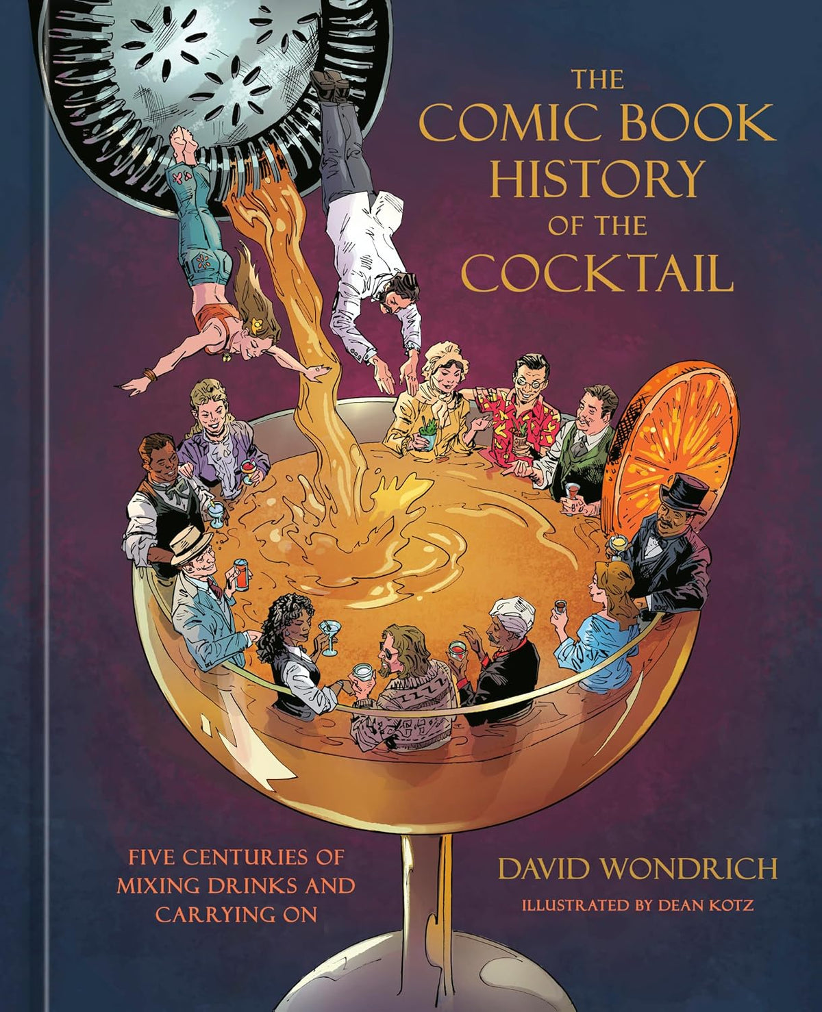 The Comic Book History of the Cocktail: Five Centuries of Mixing Drinks and Carrying On