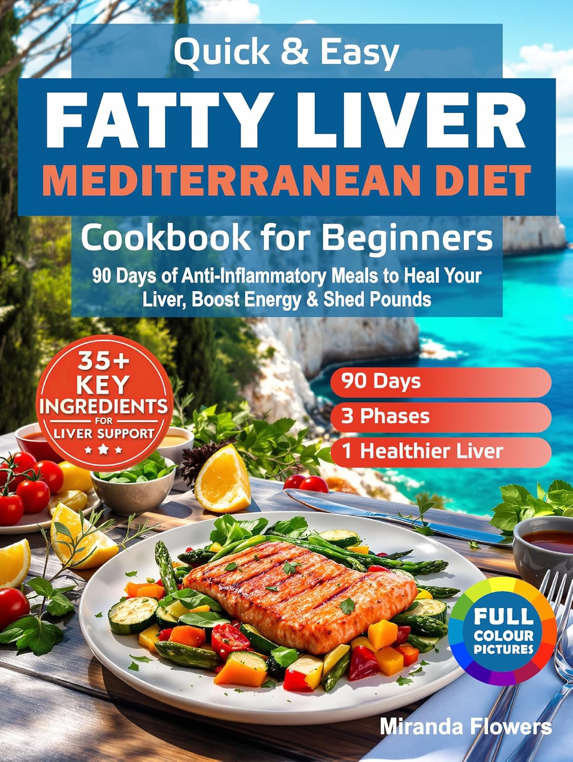 Quick & Easy Fatty Liver Mediterranean Diet Cookbook for Beginners: 90 Days of Anti-Inflammatory Meals to Heal Your Liver, Boost Energy & Shed Pounds