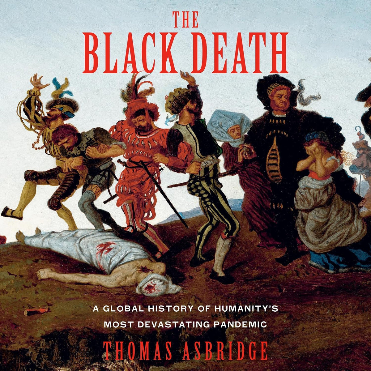 The Black Death: A Global History of Humanity's Most Devastating Pandemic